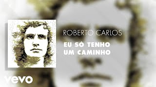 Roberto Carlos  Eu Só Tenho Um Caminho Áudio Oficial [upl. by Miru]