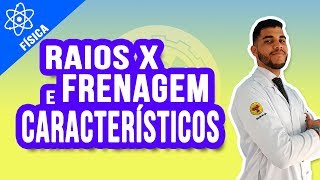 TIPOS DE RAIOS X FRENAGEM amp CARACTERÍSTICO  FÍSICA [upl. by Weismann]