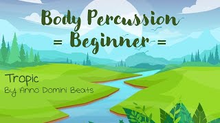 Body Percussion Beat Beginner  Tropic by Anno Domini Beats [upl. by Chatterjee791]