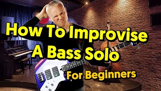 How To Improvise A Bass Solo  Beginners Guide [upl. by Schwerin696]