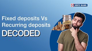 Fixed Deposits Vs Recurring Deposits  Decoded  HDFC Bank [upl. by Emina889]