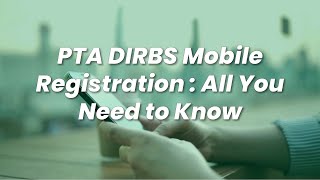 PTA DIRBS Mobile Registration  All You Need to Know [upl. by Jillana]