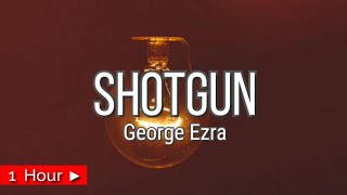 SHOTGUN  GEORGE EZRA  1 HOUR LOOP  nonstop [upl. by Babbette996]