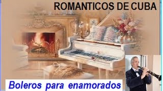 ROMANTICOS DE CUBA BOLEROS PARA ENAMORADOS [upl. by Nonah]