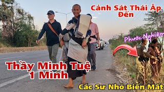 Cảnh Sát Thái Lan Ập ĐếnSư Nhỏ Biến MấtThầy Minh Tuệ Đi Một Mình Trên Đất Thái [upl. by Barbra]