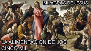 JESÚS y el MILAGRO de la MULTIPLICACIÓN de los PANES y los PECES La Alimentación de Cinco Mil [upl. by Melvina]