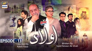 Aulaad Episode 13  Presented by Brite  16th Mar 2021  ARY Digital Drama [upl. by Gnoix]