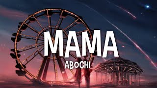 Abochi  Mama Lyrics🎵 [upl. by Akitahs666]