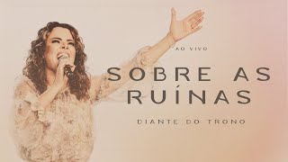 Diante do Trono  Sobre as Ruínas Ao Vivo [upl. by Kyl]