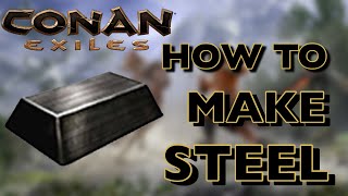 HOW TO MAKE STEEL IN CONAN EXILES 2021 [upl. by Jorgensen]