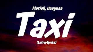 Mariah Guaynaa  Taxi LetraLyrics [upl. by Inavihs]