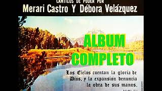 MERARI CASTRO Y DEBORA VELAZQUEZ ALABANZAS AL CREADOR VOL 1 ALBUM COMPLETO [upl. by Preuss]