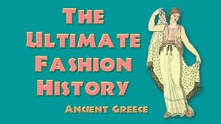 THE ULTIMATE FASHION HISTORY Ancient Greece [upl. by Amaj]