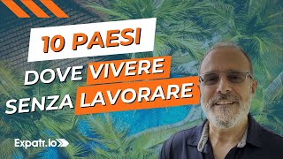 Trasferirsi allestero i dieci paesi dove vivere senza lavorare Davvero [upl. by Corsiglia]