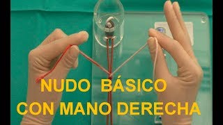 NUDO BÁSICO con la MANO DERECHA Anudados quirúrgicos ¡Oh que sencillo [upl. by Nylrac400]