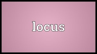 Locus Meaning [upl. by Wrench]