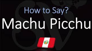 How to Pronounce Machu Picchu CORRECTLY [upl. by Aviv278]