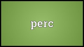 Perc Meaning [upl. by Shetrit]