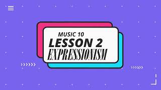 MUSIC 10 EXPRESSIONISM [upl. by Rudich]