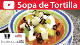 SOPA DE TORTILLA O SOPA AZTECA  Vicky Receta Facil [upl. by Mchail]