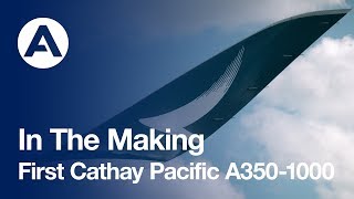 In The Making First Cathay Pacific A3501000 [upl. by Ocker]