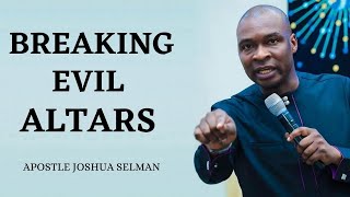 Breaking Evil Altars Apostle Joshua Selman [upl. by Grubb290]