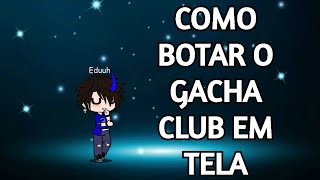 COMO BOTAR O GACHA CLUB EM TELA CHEIA NO PC FULLSCREENIZER  Tutorial [upl. by Aneeuqal10]