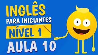 NÍVEL 1  AULA 10  INGLÊS PARA INICIANTES [upl. by Nadbus778]