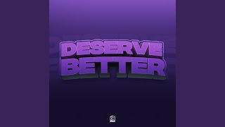 Deserve Better [upl. by Arakat]