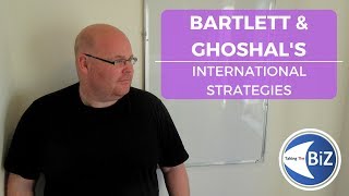 A level Business Revision  Bartlett amp Ghoshals International Strategies [upl. by Aisek158]