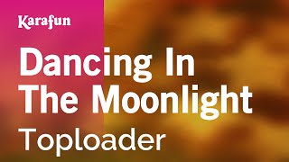 Dancing In The Moonlight  Toploader  Karaoke Version  KaraFun [upl. by Newbold553]