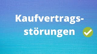 Die Kaufvertragsstörungen einfach erklärt [upl. by Ametaf]