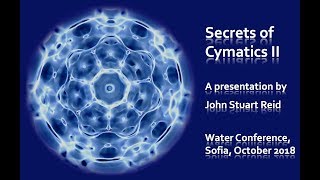 Secrets of Cymatics II a lecture by John Stuart Reid [upl. by Nysila]