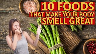 10 Foods That Make Your Body Smell Great [upl. by Ennayllek]