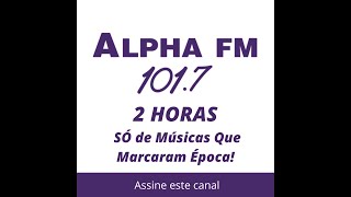 Alpha FM Só as Melhores Volume II [upl. by Vyky]