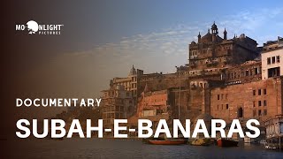 SubaheBanaras  Best Varanasi Documentary  Moonlight Pictures [upl. by Theron]