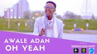 AWALE ADAN l OH YEAH l 2018 OFFICIAL VIDEO [upl. by Darian]