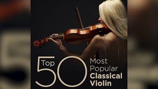 Top 50 Best Classical Violin Music [upl. by Briano]