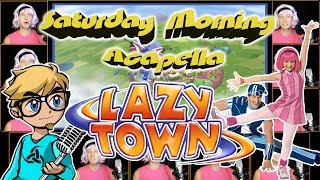 LazyTown Theme  Saturday Morning Acapella [upl. by Christiana308]