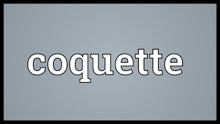 Coquette Meaning [upl. by Dincolo455]