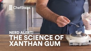 ChefSteps Nerd Alert All About Xanthan Gum [upl. by Sidky784]