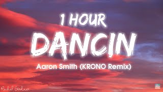 1HOUR Aaron Smith  Dancin KRONO Remix  Lyrics [upl. by Naruq]