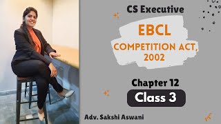 CS Executive EBCL Chapter 12Competition Act 2002 Class 3 By Adv Sakshi Aswani csexecutive [upl. by Downs494]