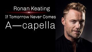 Ronan Keating If Tomorrow Never Comes  ACAPELLABritain [upl. by Krongold]