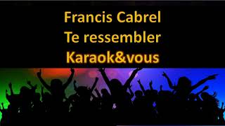 Karaoké Francis Cabrel  Te ressembler [upl. by Mannos]