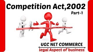 Competition Act  2002 Part1  Ugc Net Commerce  Legal Aspect Of Business [upl. by Osmo]