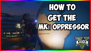 How To Get The Oppressor MK 2 in GTA 5 Online [upl. by Forward]