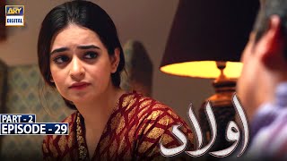 Aulaad Episode 29  Part 2  Presented By Brite  25th May 2021  ARY Digital Drama [upl. by Selhorst]