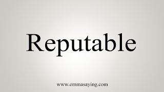 How To Say Reputable [upl. by Honna]