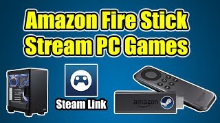 How to Stream PC Games To Your Amazon Fire Stick TV or Cube  Steam Link APP [upl. by Nirag]